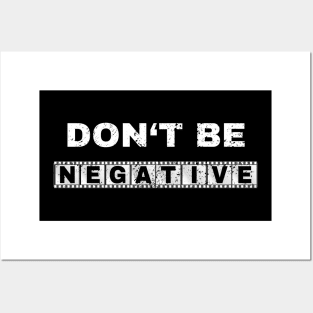 Don't Be Negative Photo Photography Funny Gift Posters and Art